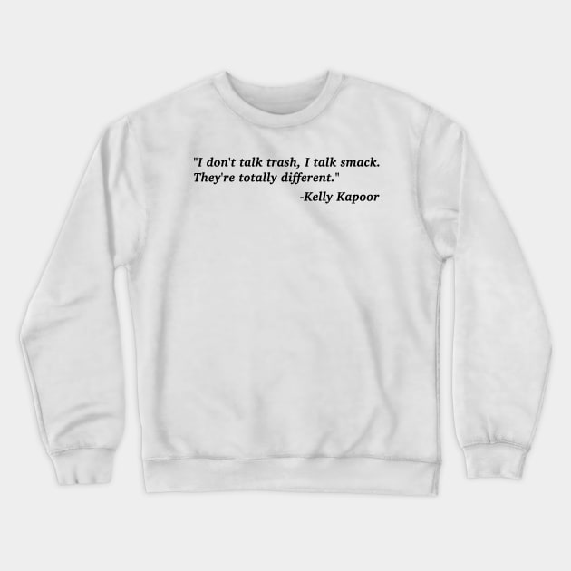 "I don't talk trash, I talk smack" Kelly Kapoor The Office Quote Crewneck Sweatshirt by aterkaderk